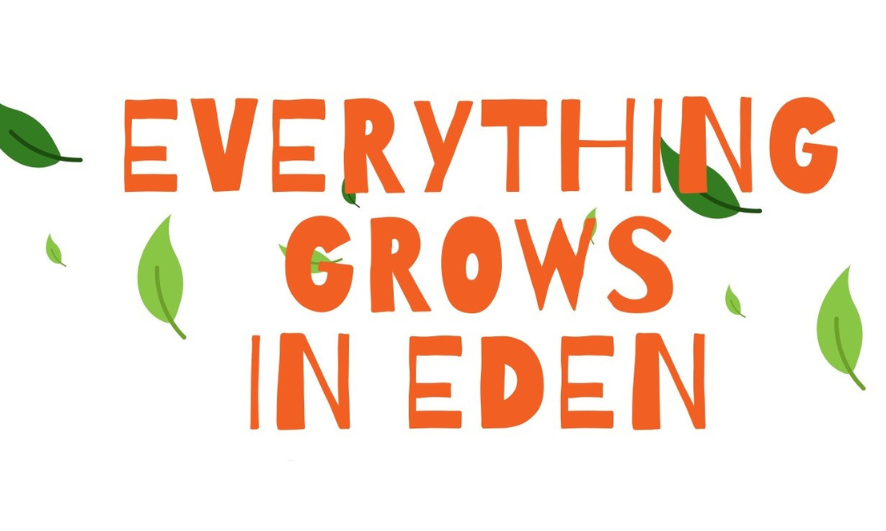 Everything Grows In Eden